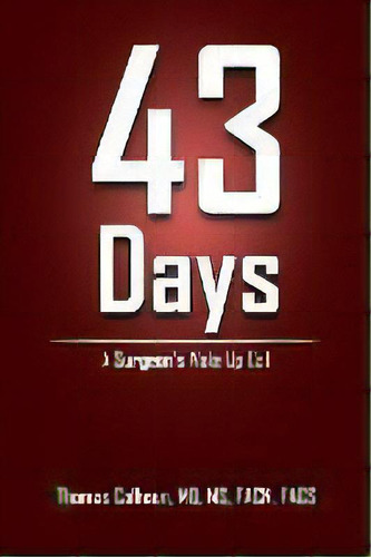 43 Days : A Surgeon's Wake Up Call, De Ms Thomas Calhoun Facn Facs. Editorial Authorhouse, Tapa Blanda En Inglés