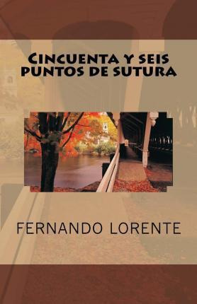 Libro Cincuenta Y Seis Puntos De Sutura - Fernando Lorent...