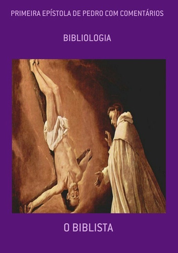 Primeira Epístola De Pedro Com Comentários: Bibliologia, De O Biblista. Série Não Aplicável, Vol. 1. Editora Clube De Autores, Capa Mole, Edição 3 Em Português, 2021