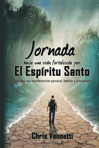 Jornada Hacia Una Vida Fortalecida Por El Esp Ritu Santo, De Chris Vennetti. Editorial Disciple Nations International, Tapa Blanda En Español