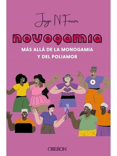 Novogamia. Mas Alla De La Monogamia Y Del Poliamos - Jorge N