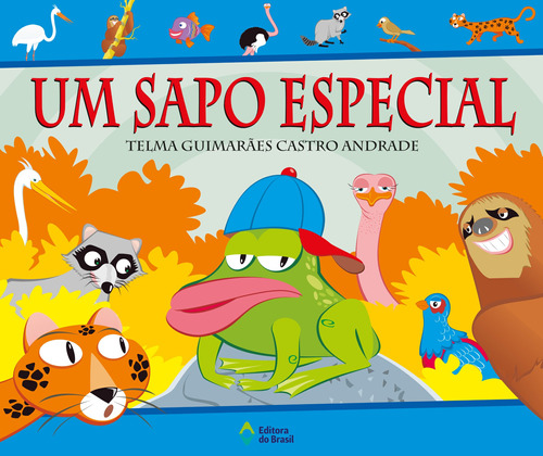 Um sapo especial, de Andrade, Telma Guimarães Castro. Série Que animal! Editora do Brasil, capa mole em português, 2003