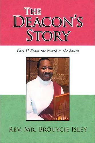 The Deacon's Story, De Rev Mr Brouycie Isley. Editorial Xlibris Corporation, Tapa Blanda En Inglés