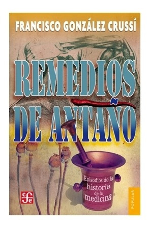 Imagen 1 de 1 de Francisco González Crussí | Remedios De Antaño. Episodios De