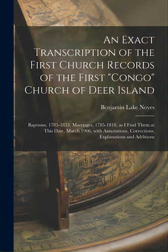 An Exact Transcription Of The First Church Records Of The First Congo Church Of Deer Island: Bapt..., De Noyes, Benjamin Lake 1870-1945. Editorial Hassell Street Pr, Tapa Blanda En Inglés