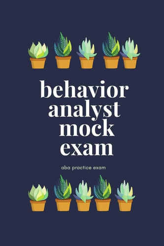 Behavior Analyst Mock Exam: An Aba Practice Exam, De Miehe, S. Editorial Independently Published, Tapa Blanda En Inglés