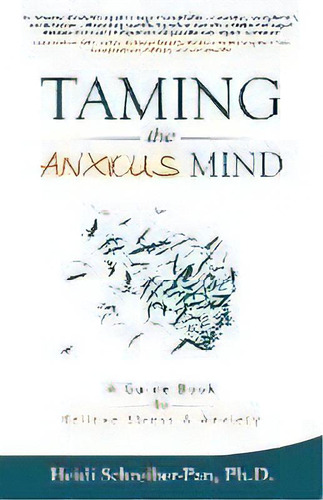 Taming The Anxious Mind : A Guide To Relief Stress & Anxiety, De Heidi Schreiber-pan Ph D. Editorial Chesapeake Publication, Tapa Blanda En Inglés