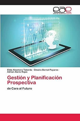 Libro : Gestion Y Planificacion Prospectiva De Cara Al...