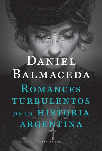 Libro Romances Turbulentos De La Historia Argentina - Balmac