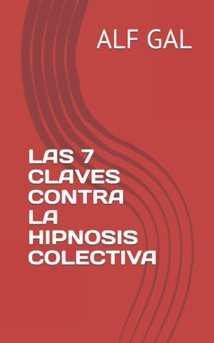 Libro: Las 7 Claves Contra La Hipnosis Colectiva (spanish Ed