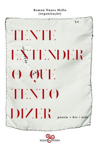 Tente Entender O Que Tento Dizer: Poesia + Hiv/aids, De Mello, Ramon Nunes. Editora Bazar Do Tempo, Capa Mole, Edição 1ª Edição - 2018 Em Português