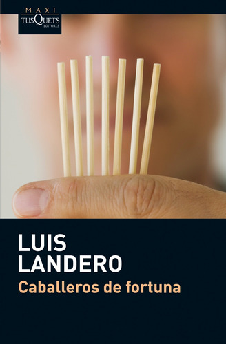 Caballeros de fortuna, de Landero, Luis. Serie Maxi Editorial Tusquets México, tapa blanda en español, 2012