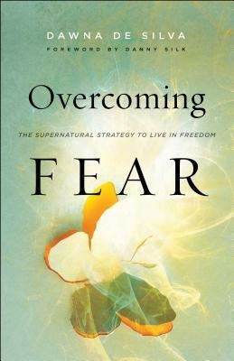 Overcoming Fear : The Supernatural Strategy To Live In Fr...