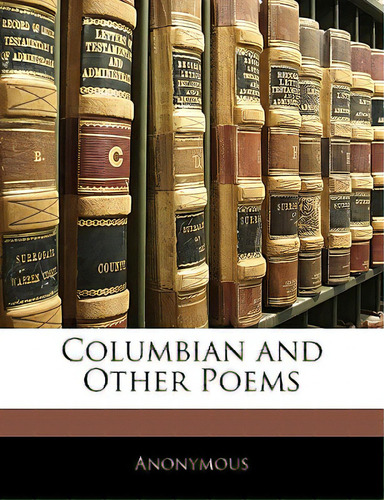 Columbian And Other Poems, De Anonymous. Editorial Nabu Pr, Tapa Blanda En Inglés