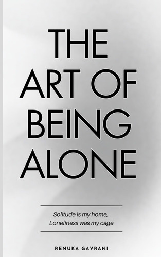 Libro: The Art Of Being Alone: Solitude Is My Home, Was My