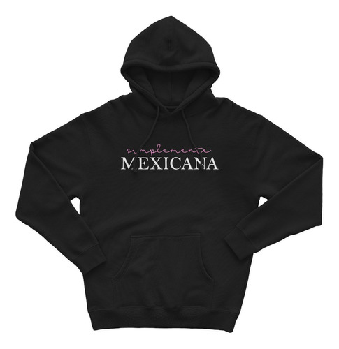 Sudadera Con Gorro Simplemente Mexicana Mexico Amor