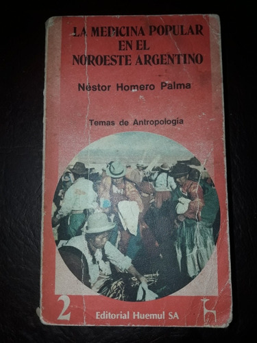 La Medicina Popular En El Noroeste Argentino - Homero Palma