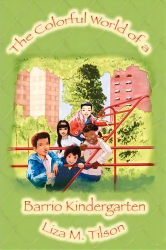 The Colorful World Of A Barrio Kindergarten, De Liza M Tilson. Editorial Iuniverse, Tapa Dura En Inglés