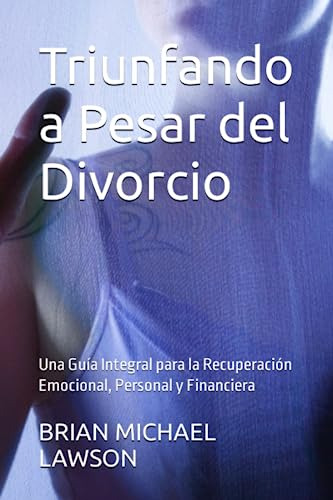 Triunfando A Pesar Del Divorcio: Una Guía Integral Para La R