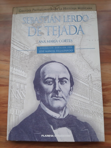 Sebastián Lerdo De Tejada. Ana María Cortés. Planeta Deagost