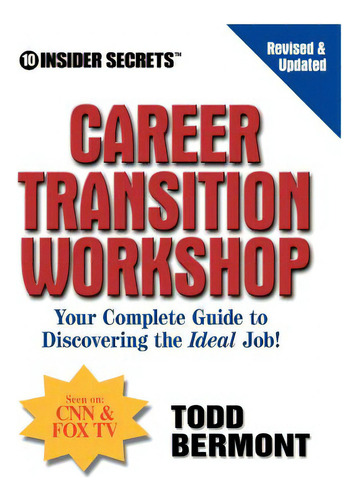 10 Insider Secrets Career Transition Workshop: Your Complete Guide To Discovering The Ideal Job!, De Bermont, Todd., Vol. 1. Editorial 10 Step Corp, Tapa Blanda, Edición Revised & Updated En Inglés