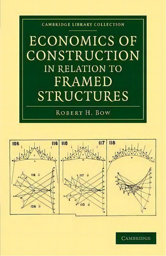 Economics Of Construction In Relation To Framed Structures, De Robert H. Bow. Cambridge Library Collection, Vol. 1. Editorial Cambridge, Tapa Blanda En Inglés