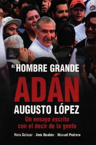 El Hombre Grande. Adán Augusto López, De Salazar, Hans. Editorial Miguel Ángel Porrúa, Tapa Blanda En Español