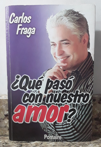 Libro Que Paso Con Nuestro Amor - Carlos Fraga