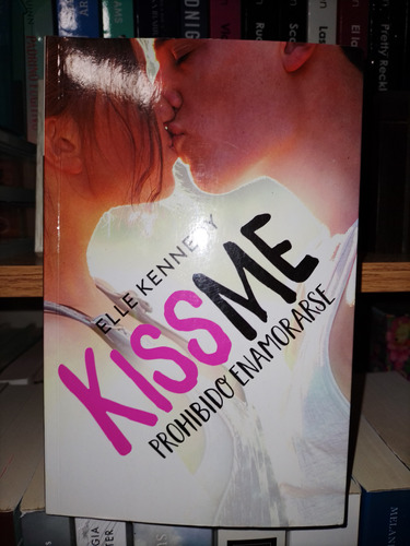 Libro Kiss Me: Prohibido Enamorarse Elle Kennedy 