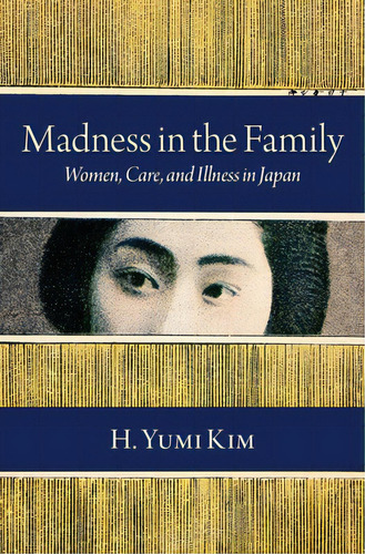 Madness In The Family: Women, Care, And Illness In Japan, De Kim, H. Yumi. Editorial Oxford Univ Pr, Tapa Dura En Inglés