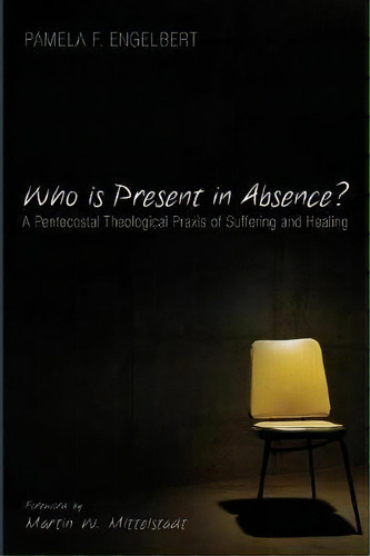 Who Is Present In Absence?, De Pamela F Engelbert. Editorial Pickwick Publications, Tapa Blanda En Inglés