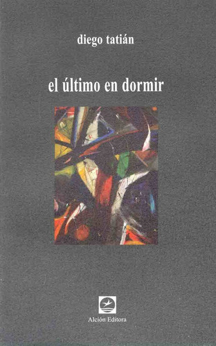 El Ultimo En Dormir, De Diego Tatián. Editorial Alcion, Tapa Blanda, Edición 1 En Español