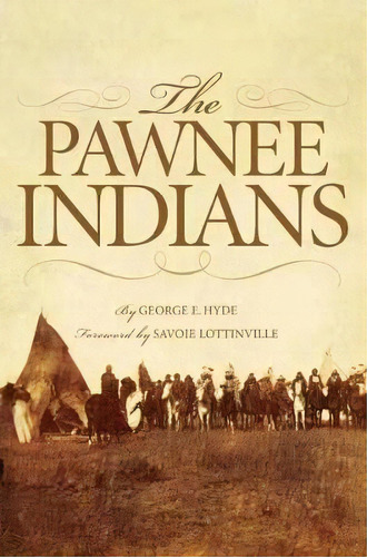 The Pawnee Indians, De George E. Hyde. Editorial University Of Oklahoma Press, Tapa Blanda En Inglés