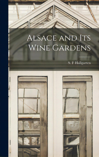 Alsace And Its Wine Gardens, De Hallgarten, S. F.. Editorial Hassell Street Pr, Tapa Dura En Inglés