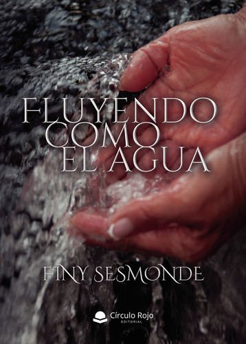 Fluyendo Como El Agua, De Sesmonde , Finy.. Editorial Grupo Editorial Círculo Rojo Sl, Tapa Blanda En Español