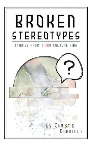 Broken Stereotypes: Stories From Third Culture Kids, De Druktuld, Christie. Editorial Createspace, Tapa Blanda En Inglés