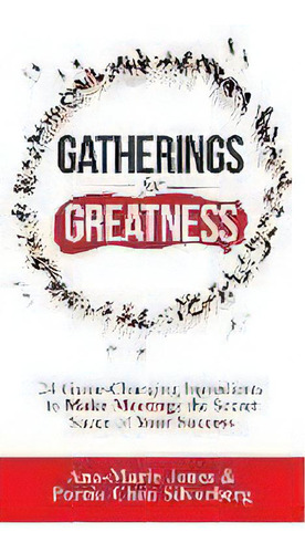 Gatherings For Greatness : 24 Game-changing Ingredients To Make Meetings The Secret Sauce Of Your..., De Ana-marie Jones. Editorial Author Academy Elite, Tapa Dura En Inglés