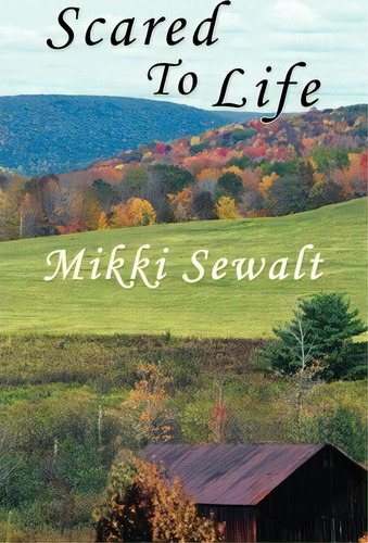Scared To Life, De Mikki Sewalt. Editorial Westbow Press, Tapa Blanda En Inglés