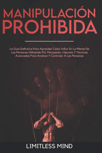 Libro: Manipulación Prohibida: La Guía Definitiva Para Cómo