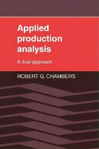 Applied Production Analysis : A Dual Approach, De Robert G. Chambers. Editorial Cambridge University Press, Tapa Blanda En Inglés
