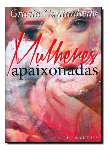 Mulheres Apaixonadas, De Gracia  Cantanhede. Editora Thesaurus, Capa Mole Em Português, 2021