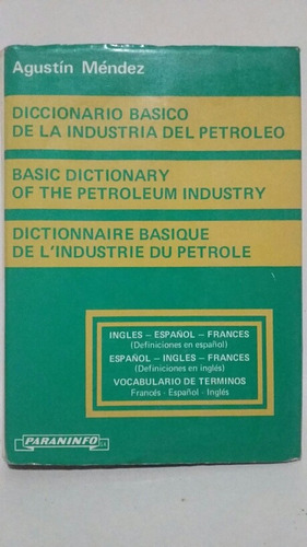 Diccionario Básico De La Industria Del Petróleo. A. Méndez. 