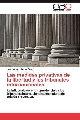 Las Medidas Privativas De La Libertad Y Los Tribunales In...