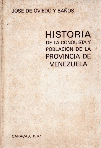 Historia De La Conquista Y Población De La Provincia De Vzla