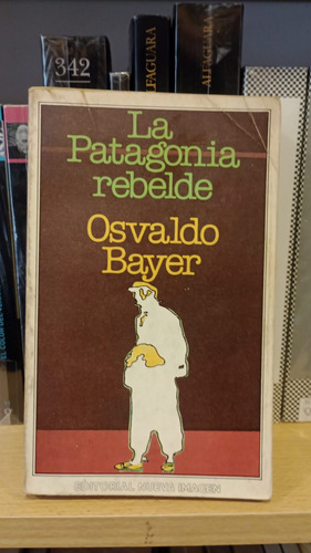 La Patagonia Rebelde - Osvaldo Bayer - Ed Nueva Imagen