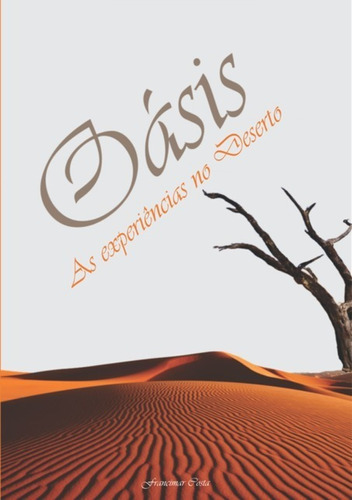 Oasis: Experiência No Deserto, De Francimar Costa. Série Não Aplicável, Vol. 1. Editora Clube De Autores, Capa Mole, Edição 1 Em Português, 2017
