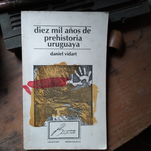 Diez Mil Años De Prehistoria Uruguaya/ Daniel Vidart