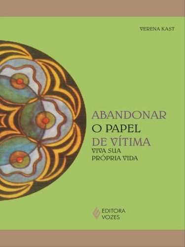 Abandonar O Papel De Vítima: Viva Sua Própria Vida, De Kast, Verena. Editorial Vozes, Tapa Mole En Português
