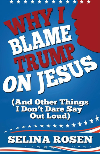 Libro: Why I Blame Trump On Jesus And Other Things I Dont