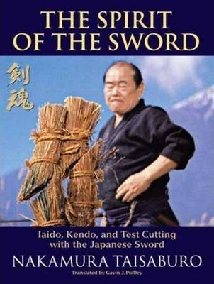 The Spirit Of The Sword : Iaido, Kendo, And Test Cutting Wit